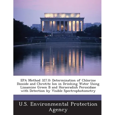 EPA Method 327.0: Determination of Chlorine Dioxide and Chrotite Ion in Drinking Water Using Lissamine Green B and Horseradish Peroxidas
