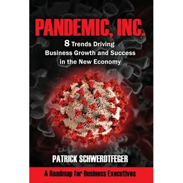 Pandemic, Inc.: 8 Trends Driving Business Growth and Success in the New Economy