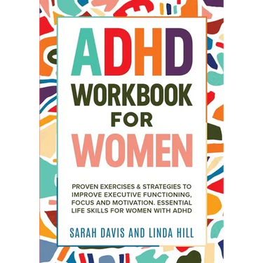ADHD Workbook for Women: Proven Exercises & Strategies to Improve Executive Functioning, Focus and Motivation. Essential Life Skills for Women with AD