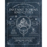 The Game Master's Book of Instant Towns and Cities: 160+ Unique Villages, Towns, Settlements and Cities, Ready-On-Demand, Plus Random Generators for N