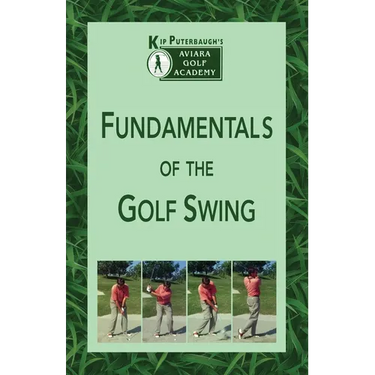 Fundamentals of the Golf Swing: Kip Puterbaugh's Aviara Golf Academy