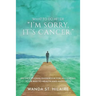 What To Do After "I'm sorry, it's cancer.": An Exceptional Guidebook for Navigating Your Way to Health and Happiness