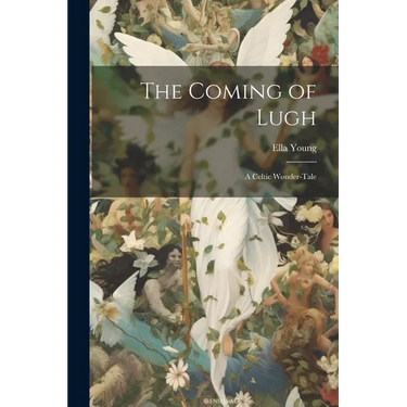 The Coming of Lugh: A Celtic Wonder-tale