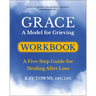 Grace: A Model for Grieving Workbook: A Five-Step Guide for Healing After Loss