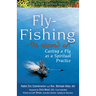 Fly Fishing--The Sacred Art: Casting a Fly as Spiritual Practice