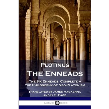 Plotinus - The Enneads: The Six Enneads, Complete - the Philosophy of Neo-Platonism