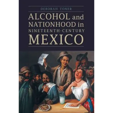 Alcohol and Nationhood in Nineteenth-Century Mexico