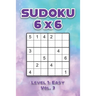 Sudoku 6 x 6 Level 1: Easy Vol. 3: Play Sudoku 6x6 Grid With Solutions Easy Level Volumes 1-40 Sudoku Cross Sums Variation Travel Paper Logic Games So
