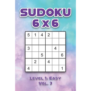 Sudoku 6 x 6 Level 1: Easy Vol. 3: Play Sudoku 6x6 Grid With Solutions Easy Level Volumes 1-40 Sudoku Cross Sums Variation Travel Paper Logic Games So