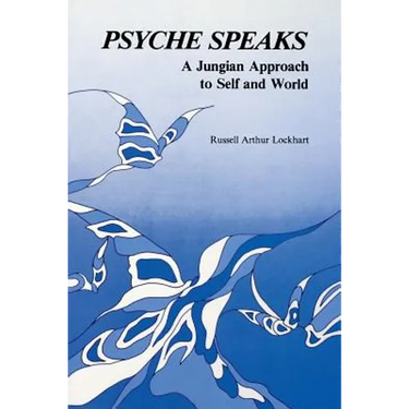 Psyche Speaks: A Jungian Approach to Self and World