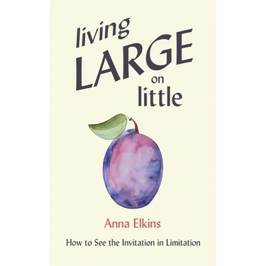 Living Large on Little: How to See the Invitation in Limitation