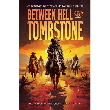 Between Hell and Tombstone: Where Legends Are Forged in Silver and Lead