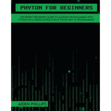 Python for Beginners: A complete beginner's guide to learning Python with a programming-based introduction and a hands-on computer coding exercise