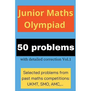 Junior Maths Olympiad: 50 problems with detailed correction Vol. 1