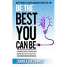 Be the Best You Can Be: 10 Powerful Ways to Achieve Your Purpose and Live a Fulfilled Life