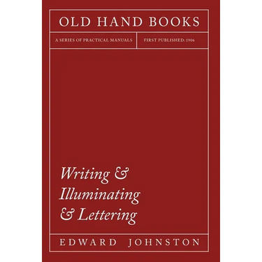 Writing & Illuminating & Lettering: The Artistic Crafts Series of Technical Handbooks