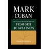 Mark Cuban: The Self-made Billionaire Who Rose from Grit to Greatness
