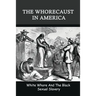 The Whorecaust In America: White Whore And The Black Sexual Slavery: The Whoring Of People With African Ancestry