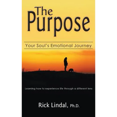 The Purpose: Your Soul's Emotional Journey: Learning How to Experience Life Through a Different Lens