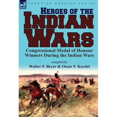 Heroes of the Indian Wars: Congressional Medal of Honour Winners During the Indian Wars
