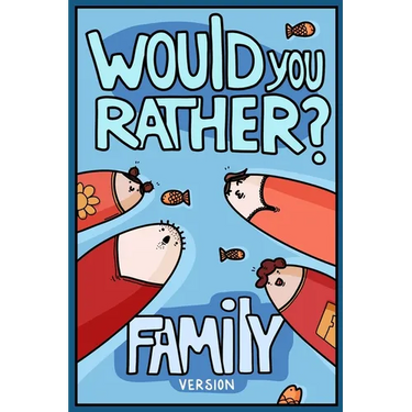 Would You Rather? Family Version: Would You Rather Questions Family Activities Edition