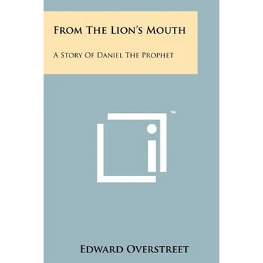 From the Lion's Mouth: A Story of Daniel the Prophet