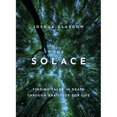 The Solace: Finding Value in Death Through Gratitude for Life