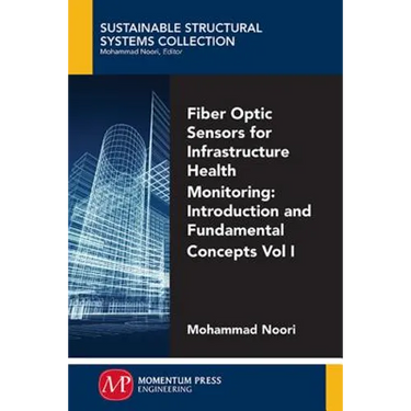 Fiber-Optic Sensors For Infrastructure Health Monitoring, Volume I: Introduction and Fundamental Concepts