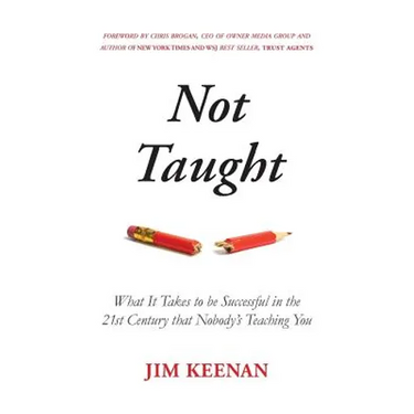 Not Taught: What It Takes to be Successful in the 21st Century that Nobody's Teaching You