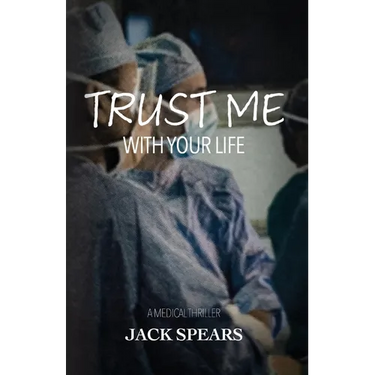 Trust Me with Your Life: A Medical Thriller