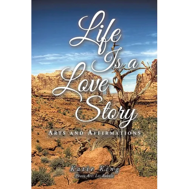 Life Is a Love Story: Arts and Affirmations