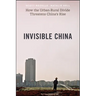 Invisible China: How the Urban-Rural Divide Threatens China's Rise