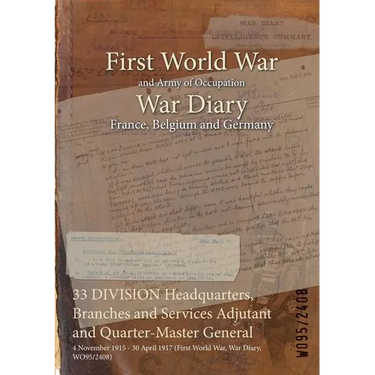 33 DIVISION Headquarters, Branches and Services Adjutant and Quarter-Master General: 4 November 1915 - 30 April 1917 (First World War, War Diary, WO95