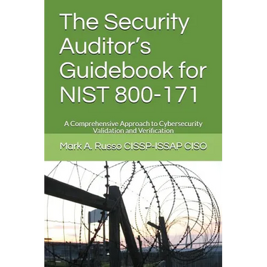 The Security Auditor's Guidebook for NIST 800-171: A Comprehensive Approach to Cybersecurity Validation and Verification