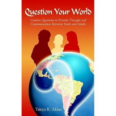 Question Your World: Creative Questions to Provoke Thought and Communication Between Youth and Adults