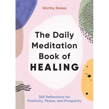 The Daily Meditation Book of Healing: 365 Reflections for Positivity, Peace, and Prosperity