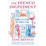 The French Ingredient: Making a Life in Paris One Lesson at a Time; A Memoir