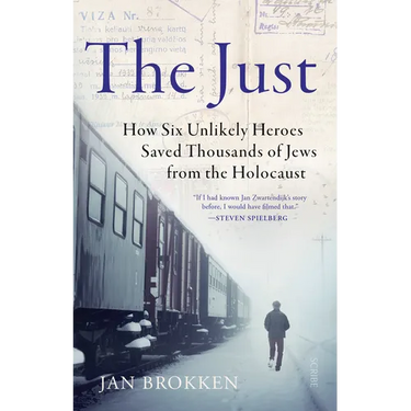 The Just: How Six Unlikely Heroes Saved Thousands of Jews from the Holocaust