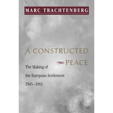 A Constructed Peace: The Making of the European Settlement, 1945-1963