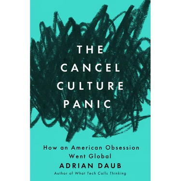 The Cancel Culture Panic: How an American Obsession Went Global