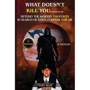 What Doesn't Kill You: Beyond the Morbid Thoughts in Search of God's Purpose for Me