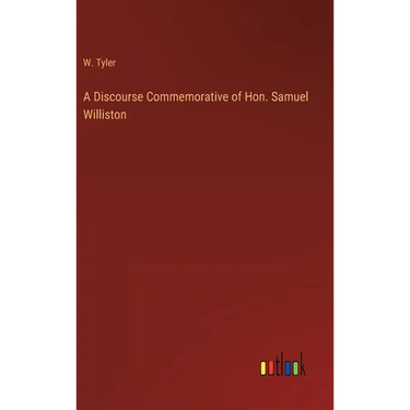 A Discourse Commemorative of Hon. Samuel Williston