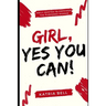 Girl Yes, You Can: Daily Empowerment Quotes for the Purposed Woman