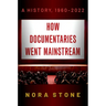 How Documentaries Went Mainstream: A History, 1960-2022