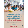 Putting Social Justice and Equity at the Heart of Reading for Pleasure: Tools, Tips and Research to Support Professionals in Primary Classrooms