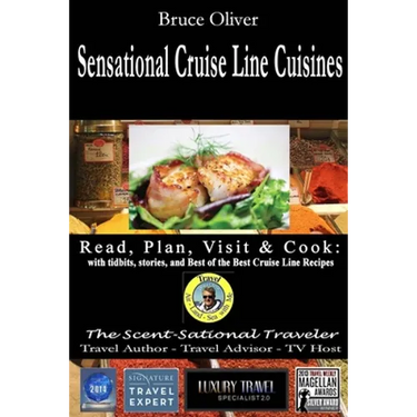 SENSATIONAL CRUISE LINE CUISINES Read, Plan, Visit & Cook: with tibits, stories and Best of the Best Cruise Lines Recipes