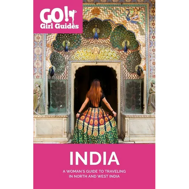 Go! Girl Guides: A Woman's Guide to Traveling North & West India