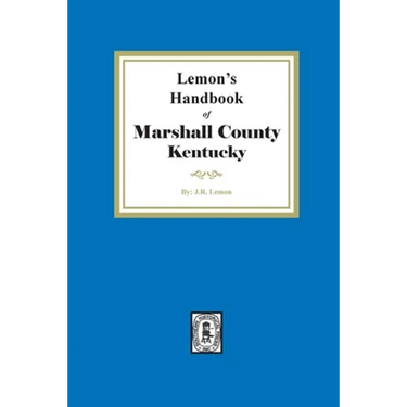 Lemon's Hand Book of Marshall County, Kentucky: Giving its History, Advantages, etc. and Biographical Sketches of its Prominent Citizens