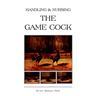 Handling and Nursing the Game Cock (History of Cockfighting Series)