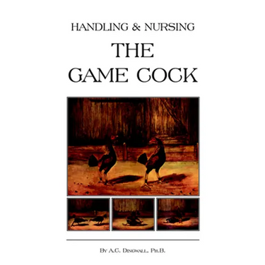 Handling and Nursing the Game Cock (History of Cockfighting Series)